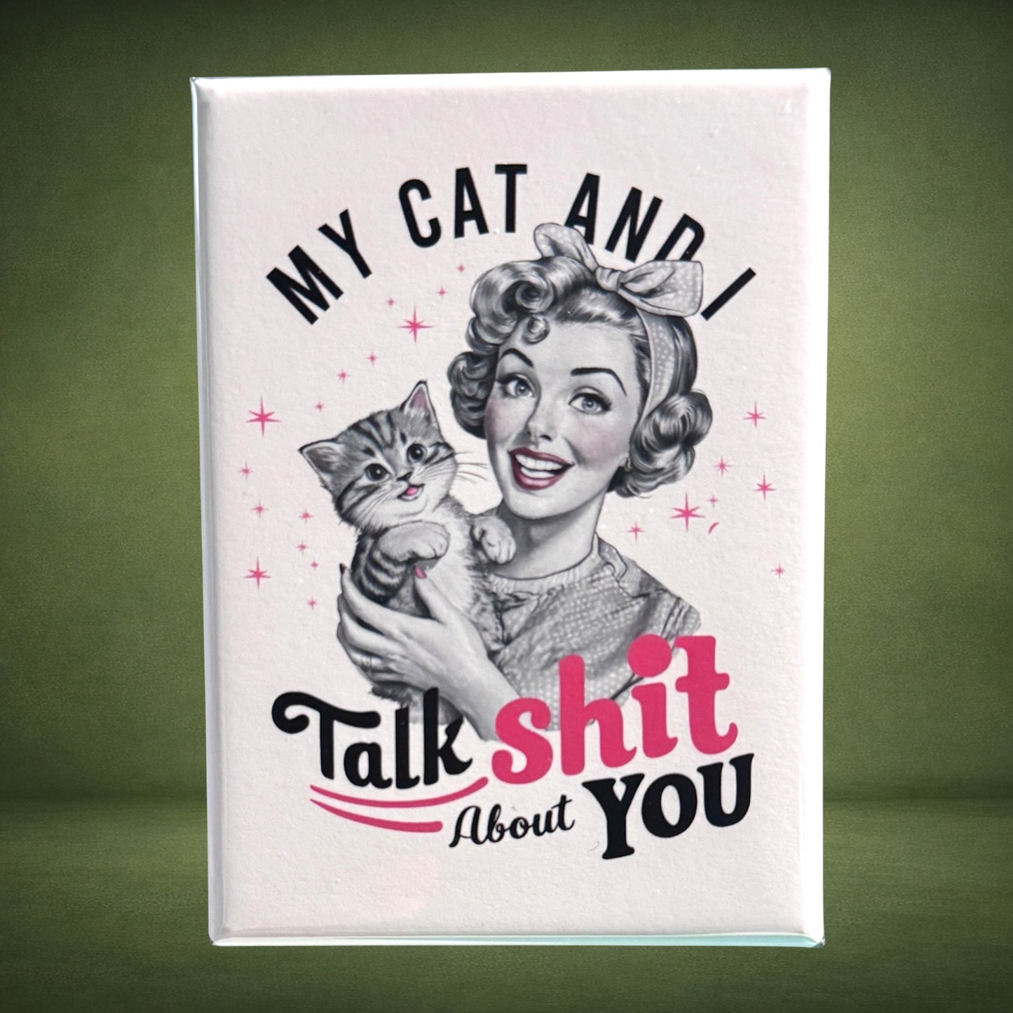 My Cat and I Talk Shit Magnet